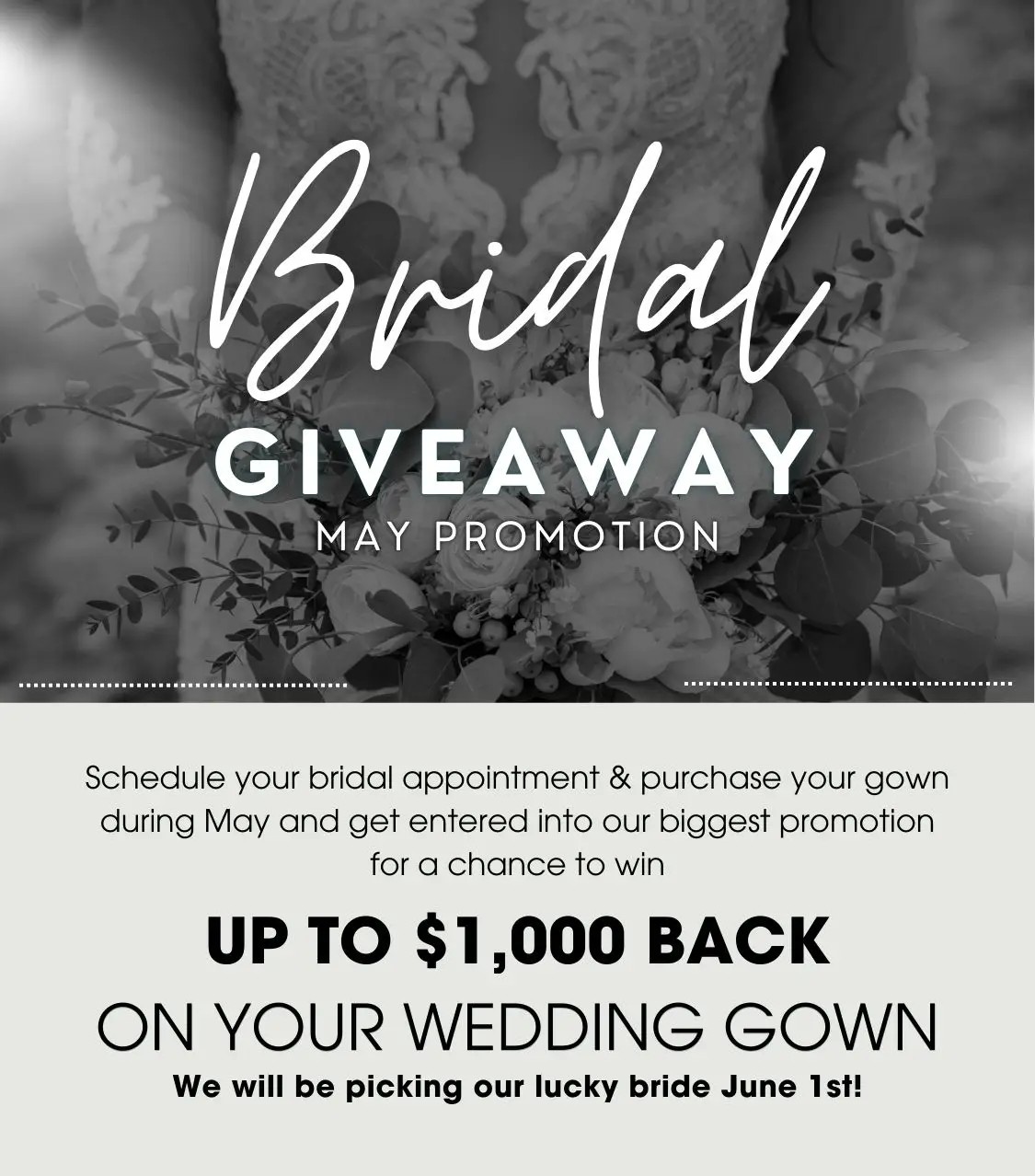 Banner for promotion that every bride that schedules an appointment and purchases their gown in may will have a chance to win one thousand dollars back on their dress
